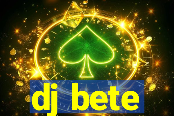 dj bete